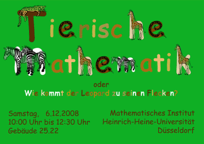 Tierische Mathematik: Wie kommt der Loepard zu seinen Flecken? am Samstag, 6.12.2008 10 bis 12:30 Uhr Gebaeude 25.22